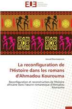 La Reconfiguration de L'Histoire Dans Les Romans D'Ahmadou Kourouma