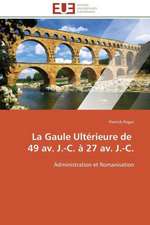 La Gaule Ulterieure de 49 AV. J.-C. a 27 AV. J.-C.: Apports D'Une Analyse Multidisciplinaire