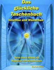 Das glückliche Taschenbuch - Intuition und Wünschen