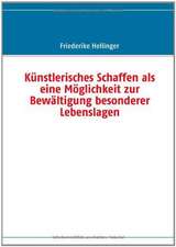 Künstlerisches Schaffen als eine Möglichkeit zur Bewältigung besonderer Lebenslagen