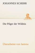 Die Pilger Der Wildnis. Uberarbeitet Von Jastrow: VOR Bismarcks Aufgang