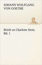 Briefe an Charlotte Stein, Bd. 1