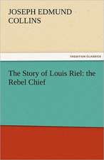 The Story of Louis Riel: The Rebel Chief