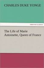 The Life of Marie Antoinette, Queen of France