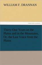 Thirty-One Years on the Plains and in the Mountains, Or, the Last Voice from the Plains