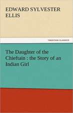 The Daughter of the Chieftain: The Story of an Indian Girl