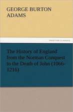 The History of England from the Norman Conquest to the Death of John (1066-1216)