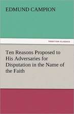 Ten Reasons Proposed to His Adversaries for Disputation in the Name of the Faith