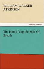 The Hindu-Yogi Science of Breath: His Life, Art, and Characters - With an Historical Sketch of the Origin and Growth of the Drama in England