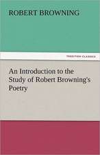 An Introduction to the Study of Robert Browning's Poetry