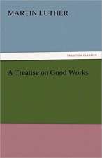 A Treatise on Good Works