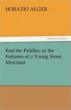 Paul the Peddler, or the Fortunes of a Young Street Merchant