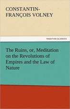 The Ruins, Or, Meditation on the Revolutions of Empires and the Law of Nature: His Poems with a Memoir