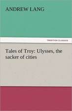 Tales of Troy: Ulysses, the Sacker of Cities