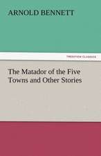 The Matador of the Five Towns and Other Stories