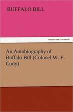 An Autobiography of Buffalo Bill (Colonel W. F. Cody)