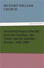 Occasional Papers Selected from the Guardian, the Times, and the Saturday Review, 1846-1890: One Hundred Lyrics