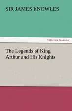 The Legends of King Arthur and His Knights