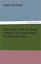 The Queen of the Air Being a Study of the Greek Myths of Cloud and Storm