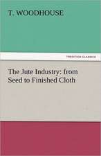 The Jute Industry: From Seed to Finished Cloth