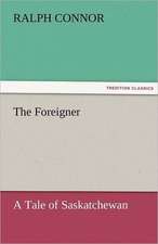 The Foreigner a Tale of Saskatchewan: Being the Love Story of Eliph' Hewlitt, Book Agent