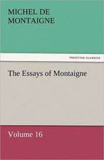 The Essays of Montaigne - Volume 16