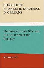 Memoirs of Louis XIV and His Court and of the Regency - Volume 01