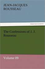 The Confessions of J. J. Rousseau - Volume 09