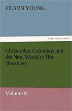 Christopher Columbus and the New World of His Discovery - Volume 8