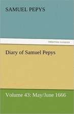 Diary of Samuel Pepys - Volume 43: May/June 1666