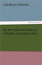 By the Ionian Sea Notes of a Ramble in Southern Italy