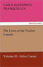 The Lives of the Twelve Caesars, Volume 01: Julius Caesar