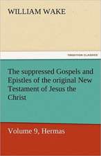 The Suppressed Gospels and Epistles of the Original New Testament of Jesus the Christ, Volume 9, Hermas: A Chronicle of the Land of Evangeline