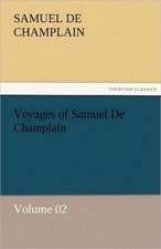 Voyages of Samuel de Champlain - Volume 02: A Romance of the Northern Trail