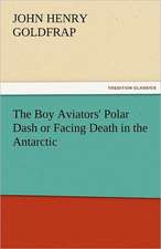 The Boy Aviators' Polar Dash or Facing Death in the Antarctic