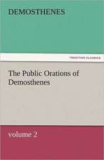 The Public Orations of Demosthenes, Volume 2: A Tale of the Rise of the Dutch Republic