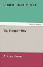 The Farmer's Boy a Rural Poem: A Tale of the Rise of the Dutch Republic