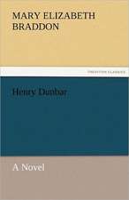 Henry Dunbar a Novel: Its Education, Regimen, and Hygiene