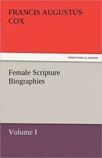 Female Scripture Biographies, Volume I