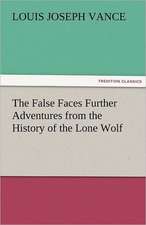 The False Faces Further Adventures from the History of the Lone Wolf