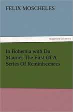 In Bohemia with Du Maurier the First of a Series of Reminiscences: Prose and Verse