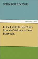 In the Catskills Selections from the Writings of John Burroughs