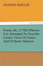 Poems, &C. (1790) Wherein It Is Attempted to Describe Certain Views of Nature and of Rustic Manners, and Also, to Point Out, in Some Instances, the Di: A Sketch of the Physical Description of the Universe, Vol. 1