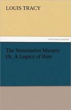 The Stowmarket Mystery Or, a Legacy of Hate: A Sketch of the Physical Description of the Universe, Vol. 1