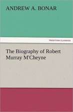 The Biography of Robert Murray M'Cheyne