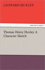 Thomas Henry Huxley a Character Sketch