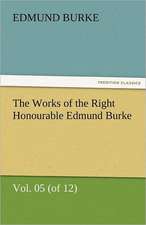 The Works of the Right Honourable Edmund Burke, Vol. 05 (of 12)