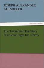 The Texan Star the Story of a Great Fight for Liberty: The Tragedies