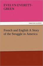 French and English a Story of the Struggle in America: Essays