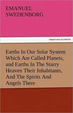 Earths in Our Solar System Which Are Called Planets, and Earths in the Starry Heaven Their Inhabitants, and the Spirits and Angels There: A Tale of Irish Famine Traits and Stories of the Irish Peasantry, the Works of William Carleton, Volume Three